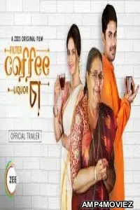 Filter Coffee Liquor Chaa (2019) Bengali Full Movie