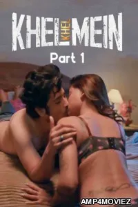 Khel Khel Mein (2025) S01 Part 1 Rioplus Hindi Hot Web Series