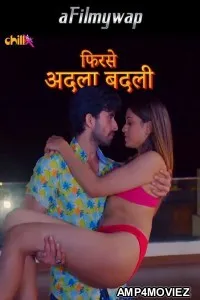 Phir se Adla Badli (2024) S01 Part 1 ChillX Hindi Hot Web Series