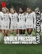 Under Pressure The U S Womens World Cup Team (2023) Season 1 Hindi Dubbed Series